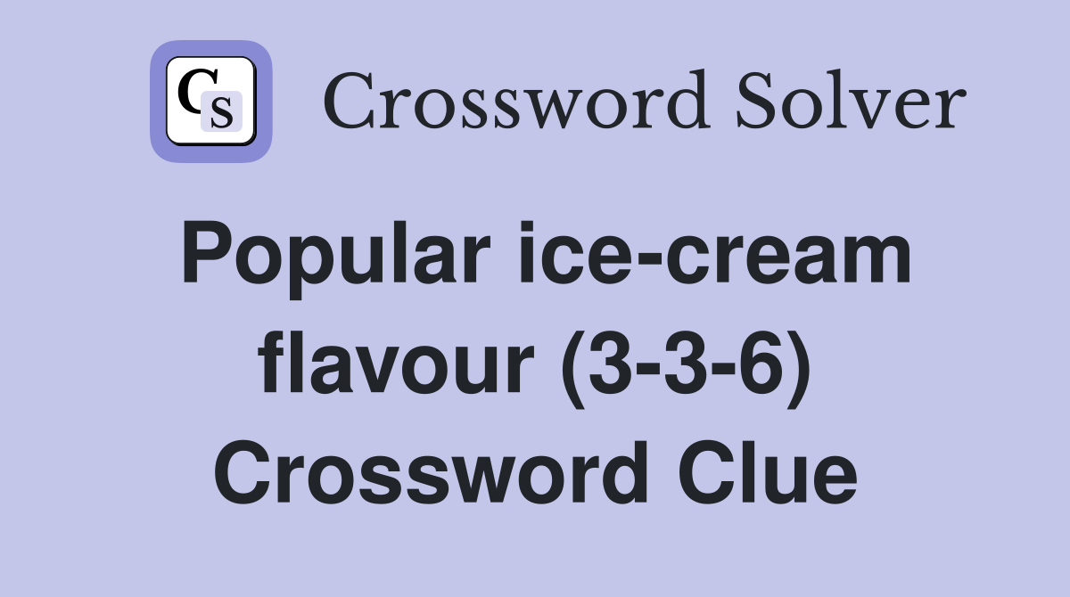 Popular icecream flavour (336) Crossword Clue Answers Crossword Solver